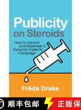 预订 Publicity on Steroids: How to Launch and Maximize a Dynamic Publicity Campaign [9781631321566]