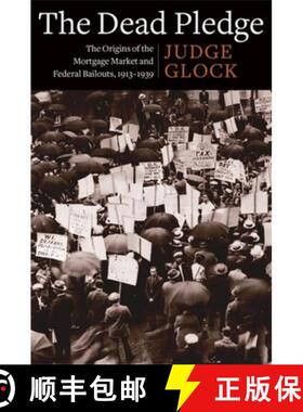 【3-4周达】精装 The Dead Pledge – The Origins of the Mortgage Market and Federal Bailouts, 1913–1939 [9780231192521]