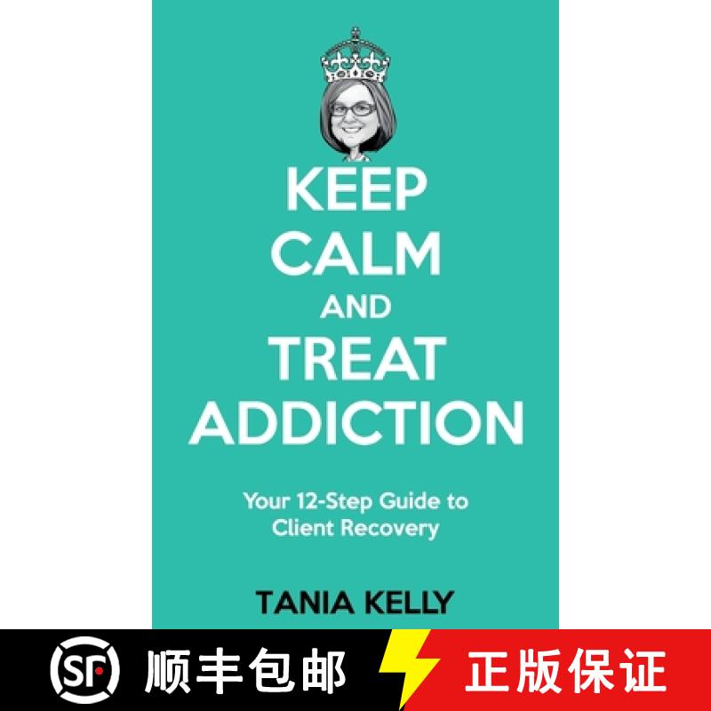 【2-3周达】Keep Calm and Treat Addiction: Your 12-Step Guide to Client Recovery [9781922372505]