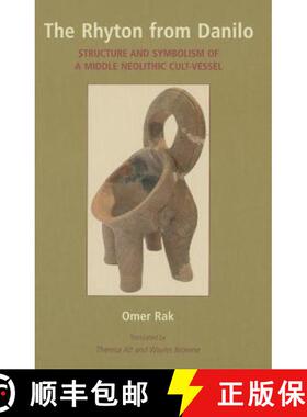 【3-4周达】The Rhyton from Danilo: Structure and Symbolism of a Middle Neolithic Cult-Vessel [9781842179772]