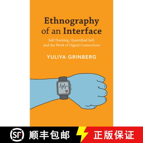 预订 精装 Ethnography of an Interface: Self-Tracking, Quantified Self, and the Work of Digital Connec... [9781108832809]