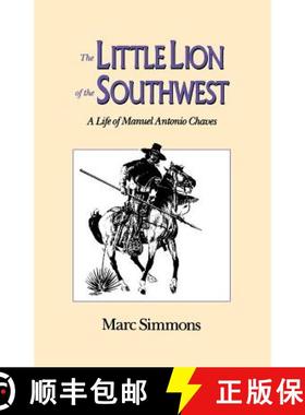 【3-4周达】The Little Lion of the Southwest: A Life Of Manuel Antonio Chaves [9780804006330]