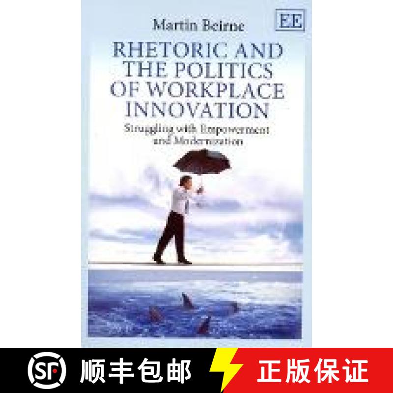 【3-4周达】Rhetoric and the Politics of Workplace Innovation: Struggling with Empowerment and Moderni... [9781782548355]