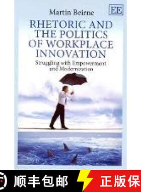 【3-4周达】Rhetoric and the Politics of Workplace Innovation: Struggling with Empowerment and Moderni... [9781782548355]