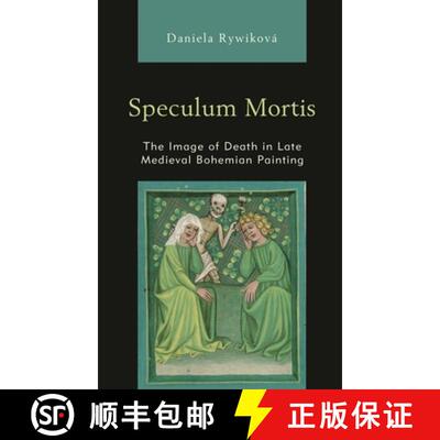 【3-4周达】Speculum Mortis : The Image of Death in Late Medieval Bohemian Painting [9781498586573]