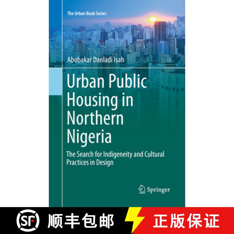 【3-4周达】Urban Public Housing in Northern Nigeria: The Search for Indigeneity and Cultural Practice... [9783319820491]