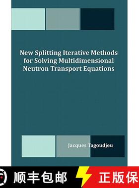 预订 New Splitting Iterative Methods for Solving Multidimensional Neutron Transport Equations [9781599423968]