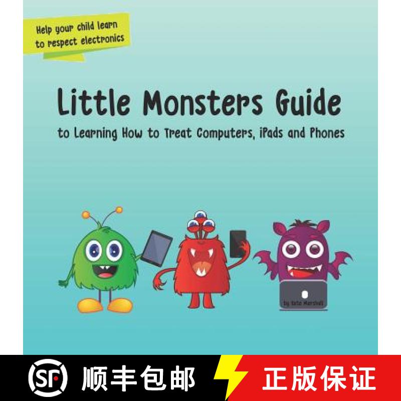 【3-4周达】Little Monsters Guide: to Learning How to Treat Computers, iPads and Phones [9781732735323]
