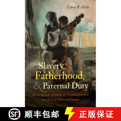 预订 精装 Slavery, Fatherhood, and Paternal Duty in African American Communities Over the Long Ninete... [9781469660660]