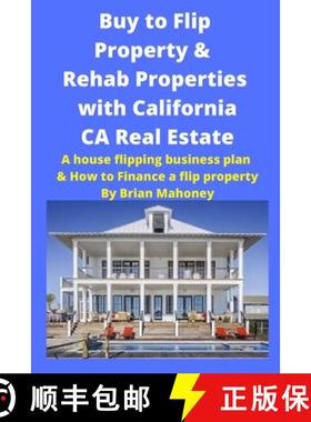 【3-4周达】Buy to Flip Property & Rehab Properties with California CA Real Estate: A house flipping b... [9781951929701]