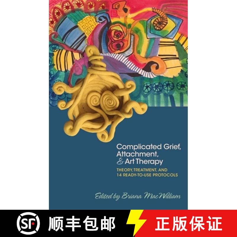 【3-4周达】Complicated Grief, Attachment, and Art Therapy: Theory, Treatment, and 14 Ready-To-Use Pro... [9781785927386]