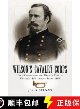 【3-4周达】Wilson's Cavalry Corps : Union Campaigns in the Western Theatre, October 1864 through Spri... [9780786427321]