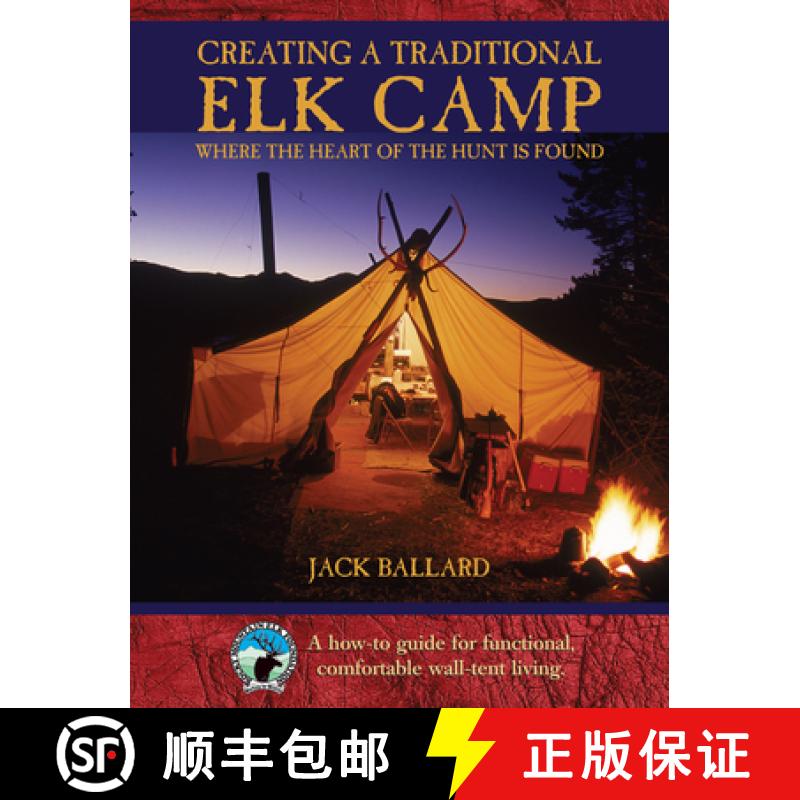 【3-4周达】Creating a Traditional Elk Camp: Where the Heart of the Hunt Is Found [9781592288212]