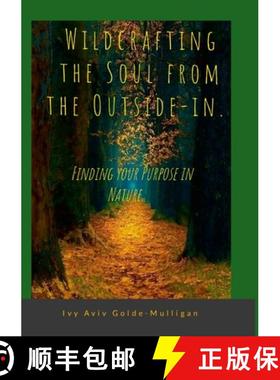 预订 Wildcrafting the Soul from the Outside-in. Finding your Purpose in Nature. [9781300494638]