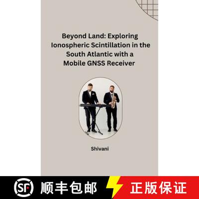 【3-4周达】Beyond Land: Exploring Ionospheric Scintillation in the South Atlantic with a Mobile GNSS ... [9783384242204]