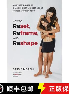 预订 How to Reset, Reframe, and Reshape: A Mother's Guide to Changing Her Mindset About Fitness and H... [9798990931817]
