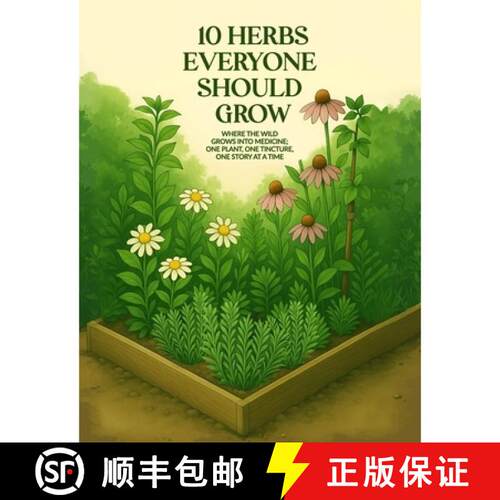 【3-4周达】10 Herbs Everyone Should Grow: Where The Wild Grows Into Medicine; One Plant, One Tincture... [9781970816969]