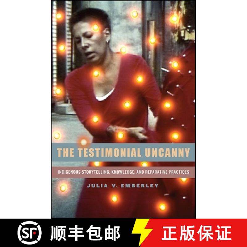 【2-3周达】The Testimonial Uncanny : Indigenous Storytelling, Knowledge, and Reparative Practices [9781438453620]