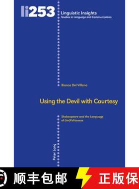 【3-4周达】Using the Devil with Courtesy : Shakespeare and the Language of (Im)Politeness [9783034323154]