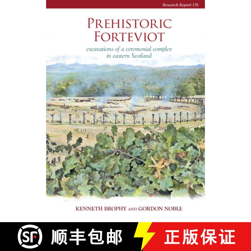 【3-4周达】Prehistoric Forteviot: Excavations of a Ceremonial Complex in Eastern Scotland (Serf Vol 1) [9781909990043]