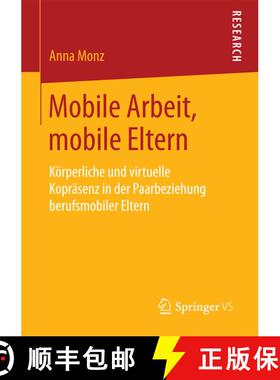 【3-4周达】Mobile Arbeit, mobile Eltern : Körperliche und virtuelle Kopräsenz in der Paarbeziehung ... [9783658206130]