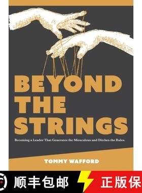 预订 Beyond The Strings: Becoming a Leader That Generates the Miraculous and Ditches the Rules [9798218154639]