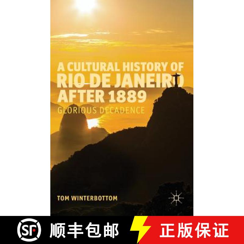 【3-4周达】A Cultural History of Rio de Janeiro after 1889 : Glorious Decadence [9783319312002]