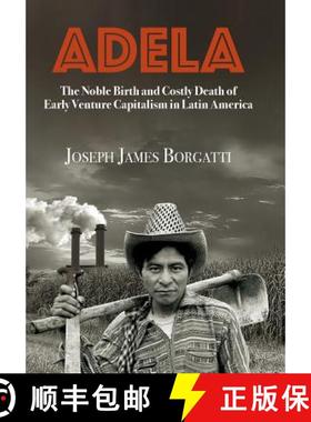 【3-4周达】Adela: The Noble Birth and Costly Death of Early Venture Capitalism in Latin America [9781732497405]