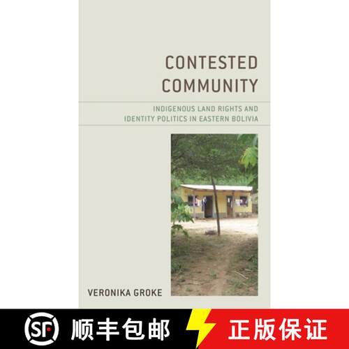 【3-4周达】Contested Community : Indigenous Land Rights and Identity Politics in Eastern Bolivia [9781793613752]