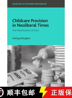 【3-4周达】Childcare Provision in Neoliberal Times: The Marketization of Care [9781529206494]