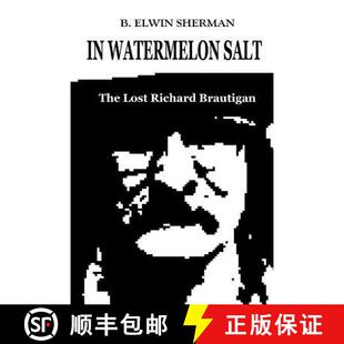 【3-4周达】In Watermelon Salt -- The Lost Richard Brautigan [9780615382968]