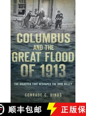 预订 Columbus and the Great Flood of 1913: The Disaster That Reshaped the Ohio Valley [9781540208514]