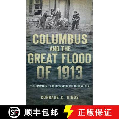 【3-4周达】Columbus and the Great Flood of 1913: The Disaster That Reshaped the Ohio Valley [9781540208514]