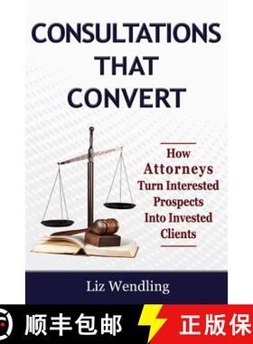 预订 Consultations That Convert: How Attorneys Turn Interested Prospects Into Invested Clients [9780984676651]