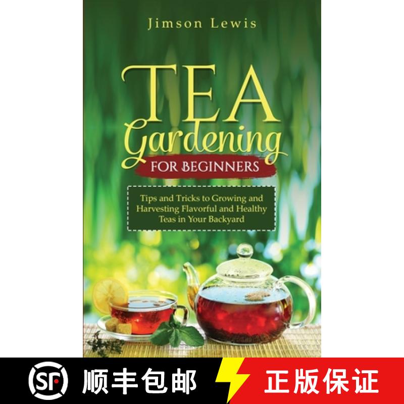 【3-4周达】TEA  GARDENING  FOR BEGINNERS: Tips and Tricks to Growing and Harvesting Flavorful and Hea... [9798869056337]