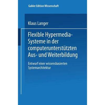 【4周达】Flexible Hypermedia-Systeme in Der Computerunterstützten Aus- Und Weiterbildung: Entwurf Ei... [9783824461974]