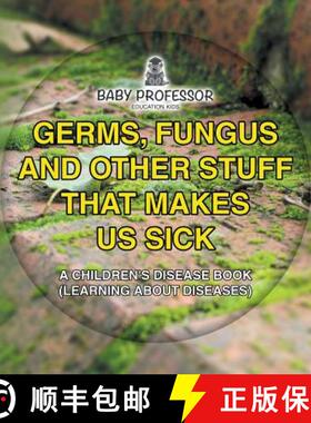 【3-4周达】Germs, Fungus and Other Stuff That Makes Us Sick | A Children's Disease Book (Learning abo... [9781541901810]