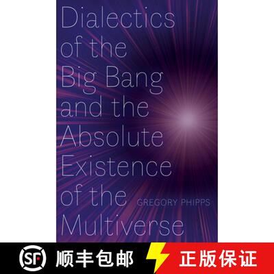 【3-4周达】Dialectics of the Big Bang and the Absolute Existence of the Multiverse [9781772127355]