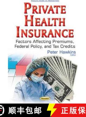 【3-4周达】Private Health Insurance: Factors Affecting Premiums, Federal Policy, and Tax Credits [9781536103229]