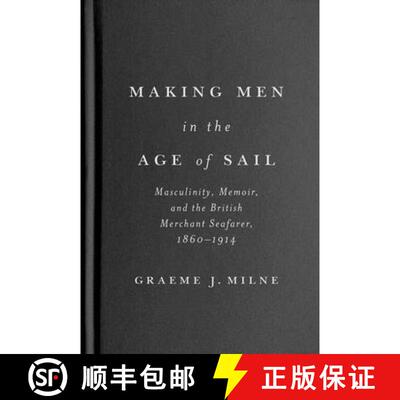 【3-4周达】精装 Making Men in the Age of Sail – Masculinity, Memoir, and the British Merchant Seafar... [9780228021292]
