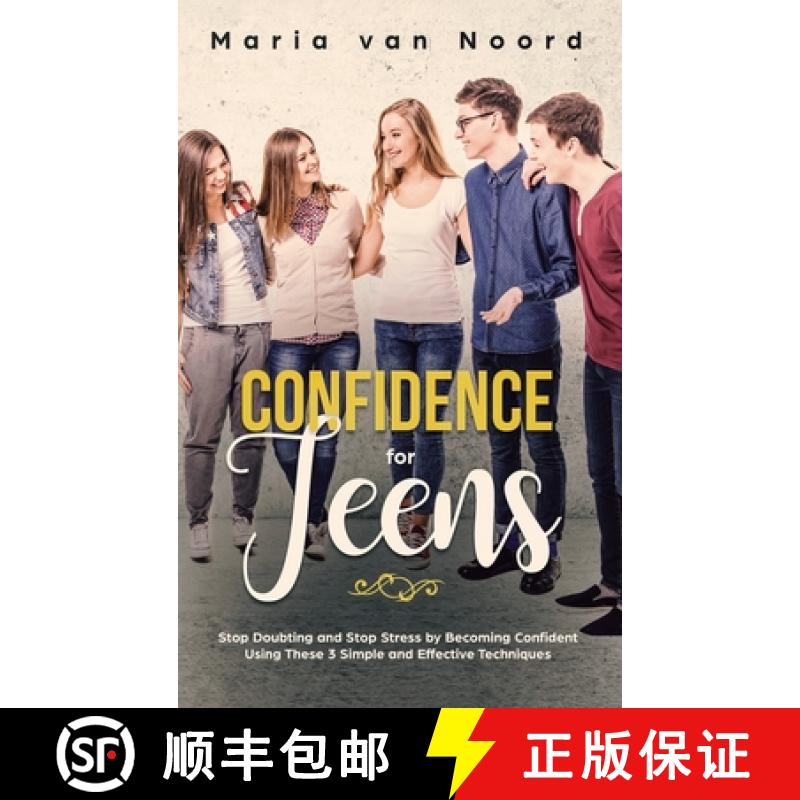 【2-3周达】Confidence for Teens: Stop Doubting and Stop Stress by Becoming Confident Using These 3 Si... [9781951999827]