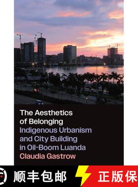 预订 The Aesthetics of Belonging: Indigenous Urbanism and City Building in Oil-Boom Luanda [9781469682174]