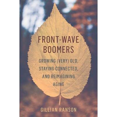 【4周达】Front-Wave Boomers: Growing (Very) Old, Staying Connected, and Reimagining Aging [9780774890502]