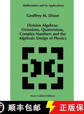【3-4周达】Division Algebras: : Octonions Quaternions Complex Numbers and the Algebraic Design of Phy... [9780792328902]
