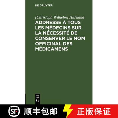 【3-4周达】Addresse À Tous Les Médecins Sur La Nécessité de Conserver Le Nom Officinal Des Médic... [9783111122571]