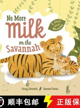 【3-4周达】No More Milk on the Savannah: A Story about Weaning [9798989587902]