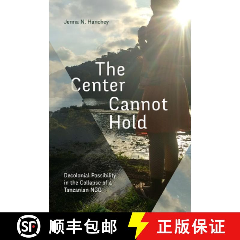 【4周达】The Center Cannot Hold: Decolonial Possibility in the Collapse of a Tanzanian Ngo [9781478019978]