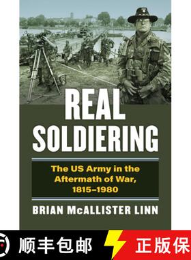 【3-4周达】Real Soldiering: The US Army in the Aftermath of War, 1815-1980 [9780700634750]