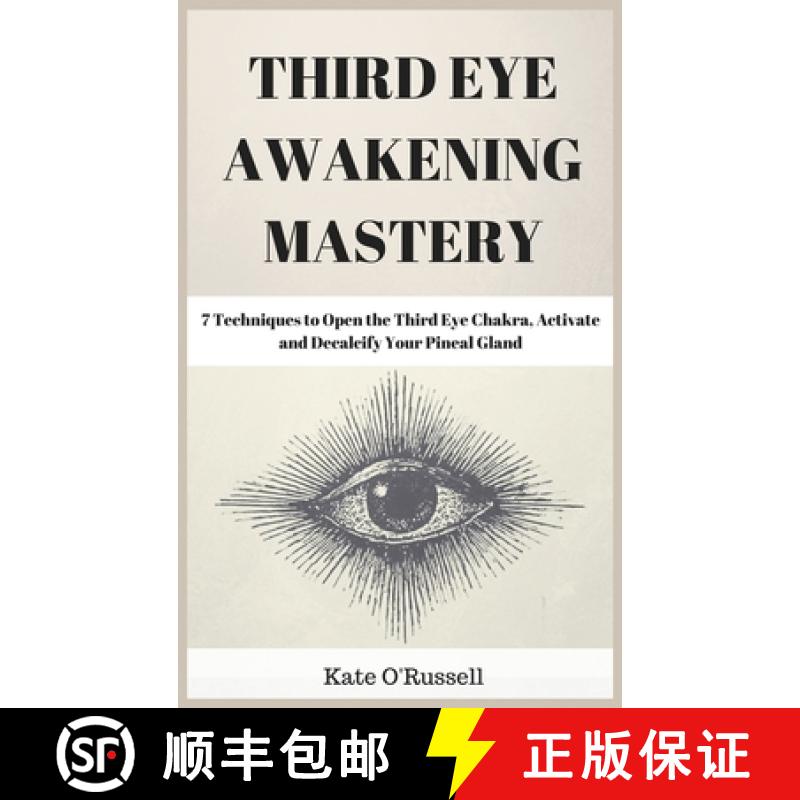 预订 Third Eye Awakening Mastery: 7 Techniques to Open the Third Eye Chakra, Activate and Decalcify Y... [9781954797499]