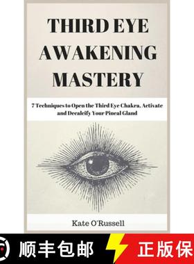 预订 Third Eye Awakening Mastery: 7 Techniques to Open the Third Eye Chakra, Activate and Decalcify Y... [9781954797499]